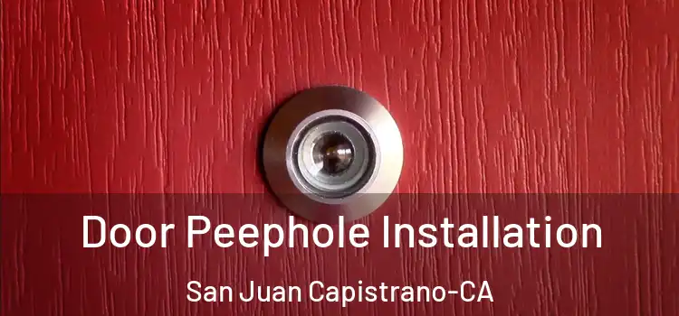  Door Peephole Installation San Juan Capistrano-CA