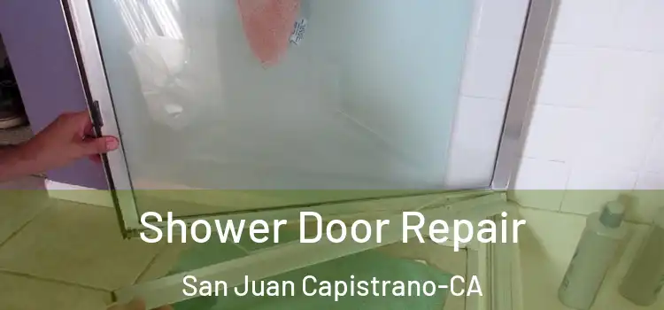  Shower Door Repair San Juan Capistrano-CA